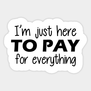 Vacation - I'm just here to pay for everything Sticker